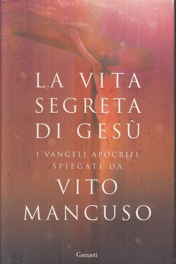 LS- LA VITA SEGRETA DI GESU' VANGELI- VITO MANCUSO- GARZANTI--- 2014- CS- ZFS625