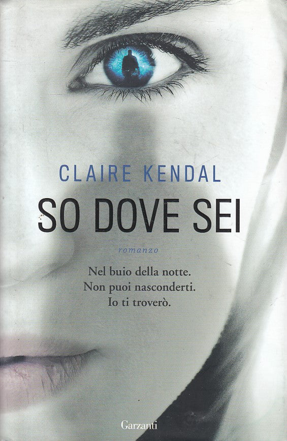 LN- SO DOVE SEI - CLAIRE KENDAL - GARZANTI -- 1a ED. - 2014 - CS - ZFS399
