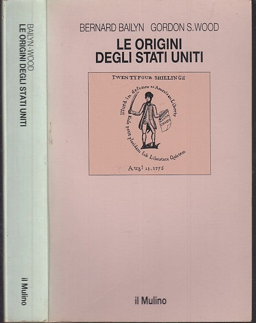 LS- LE ORIGINI DEGLI STATI UNITI - BAILYN WOOD - IL MULINO --- 1987 - B - XFS30