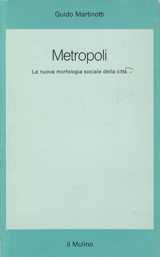 LS- METROPOLI MORFOLOGIA SOCIALE- MARTINOTTI- MULINO- SAGGI -- 1993 - B - ZDS607