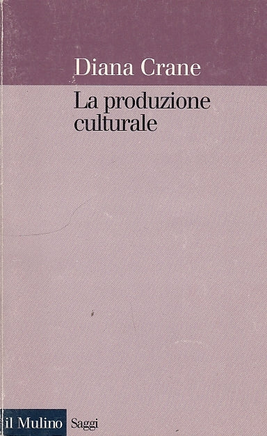 LS- LA PRODUZIONE CULTURALE - CRANE - MULINO - SAGGI -- 1997 - B - ZDS482