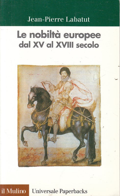 LS- LE NOBILTA' EUROPEE DAL XV AL XVIII SECOLO -- MULINO --- 1999 - B - YFS632