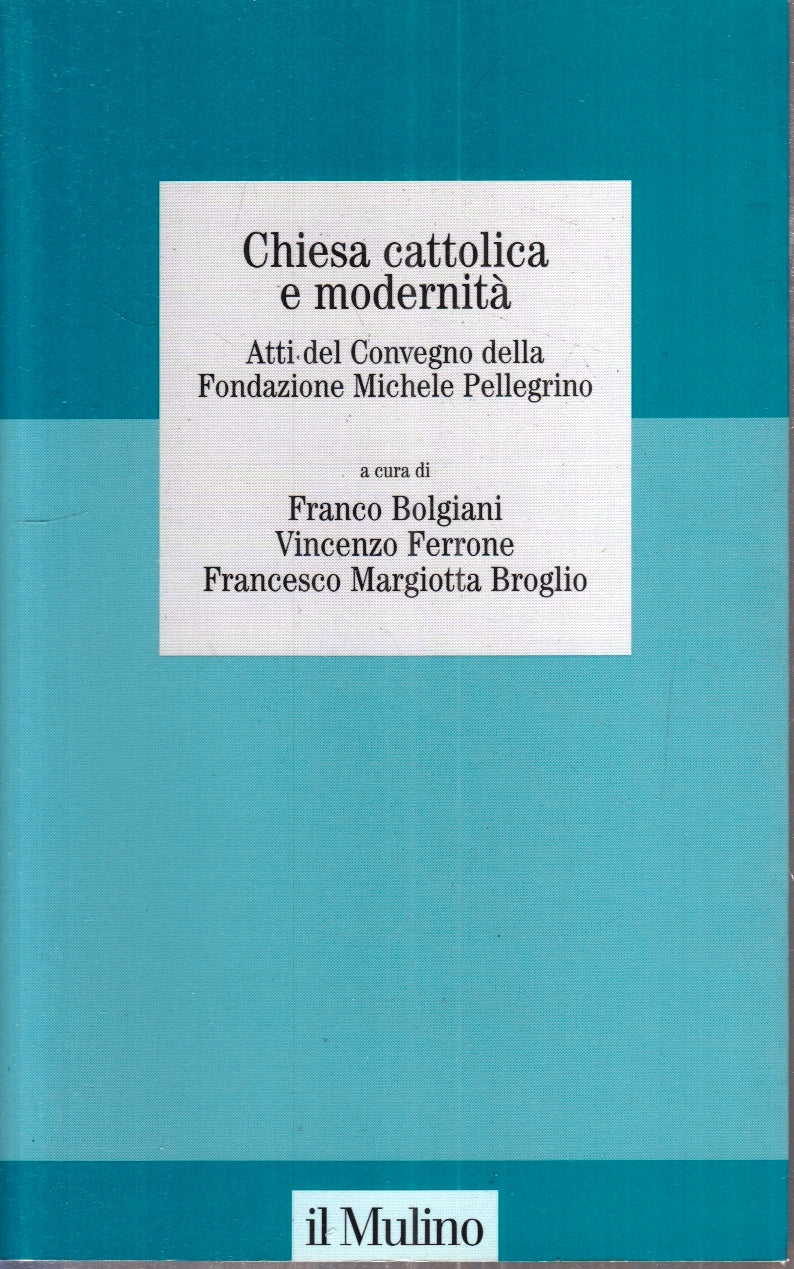 LS- CHIESA CATTOLICA E MODERNITA' ATTI CONVEGNO - IL MULINO - 2004 - B - ZFS189