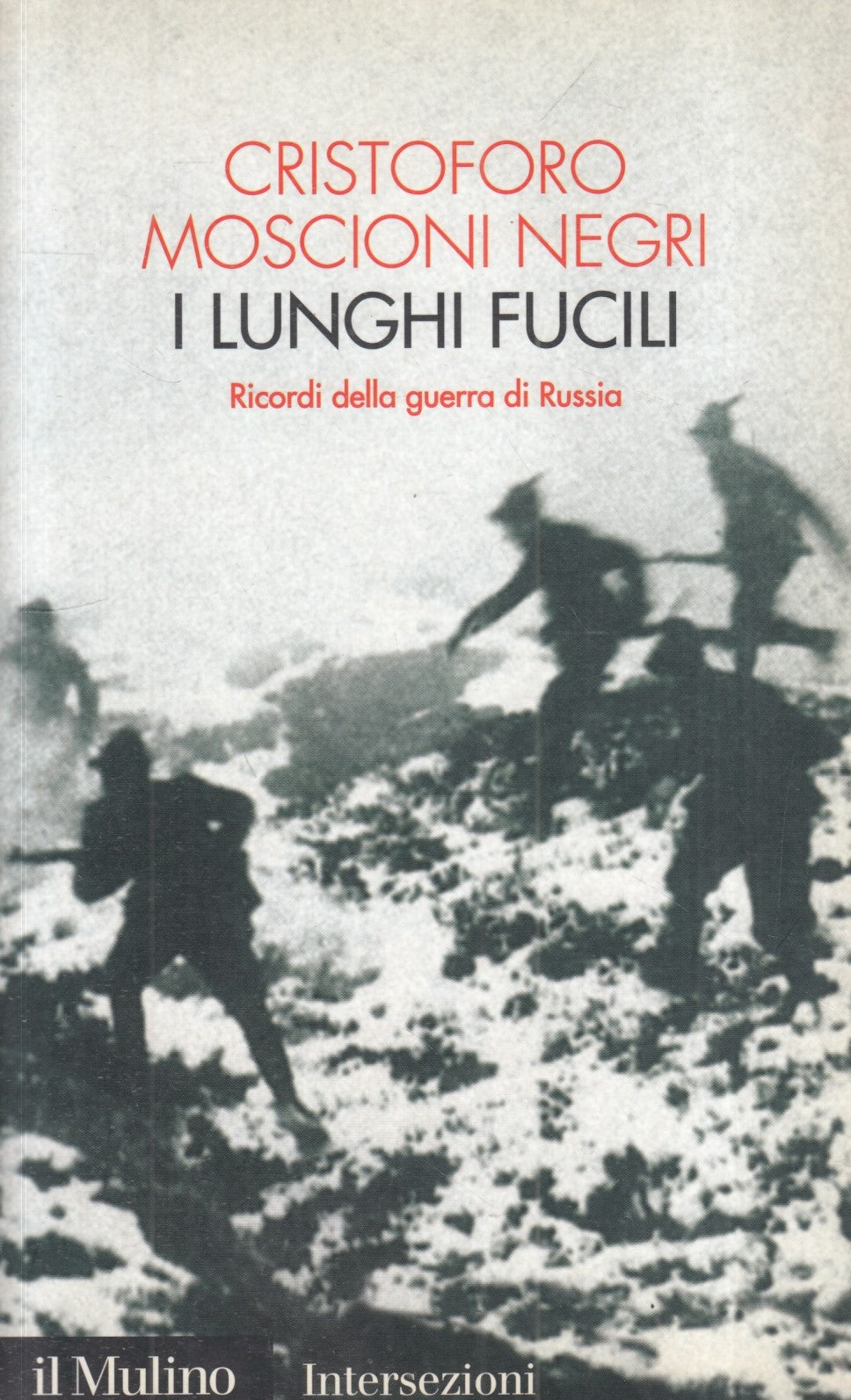 LN- I LUNGHI FUCILI - CRISTOFORO MOSCIONI NEGRI - IL MULINO --- 2005- B- ZFS67