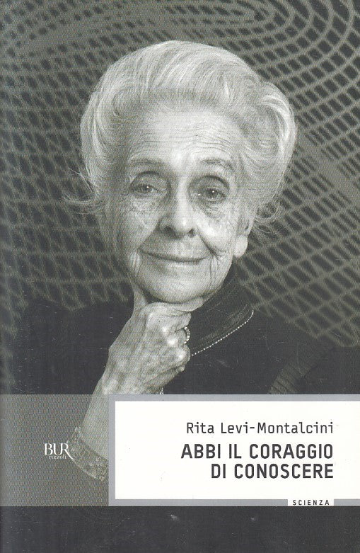 LN2- ABBI IL CORAGGIO DI CONOSCERE - RITA LEVI MONTALCINI - RIZZOLI - B - XFS