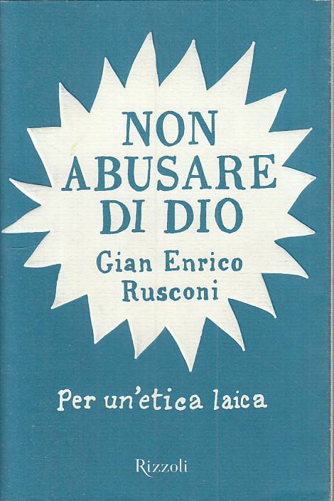 LS- NON ABUSARE DI DIO ETICA LAICA - RUSCONI - RIZZOLI --- 2007 - BS - YTS168