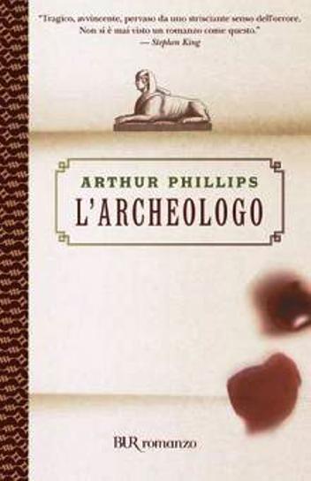 LN2- L'ARCHEOLOGO - ARTHUR PHILLIPS - BUR ROMANZO RIZZOLI - B - JXS62