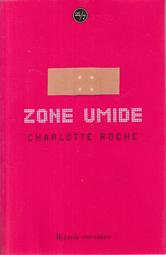 LN- ZONE UMIDE - CHARLOTTE ROCHE - RIZZOLI - 24/7 - 1a ED. - 2008 - BS - ZFS36