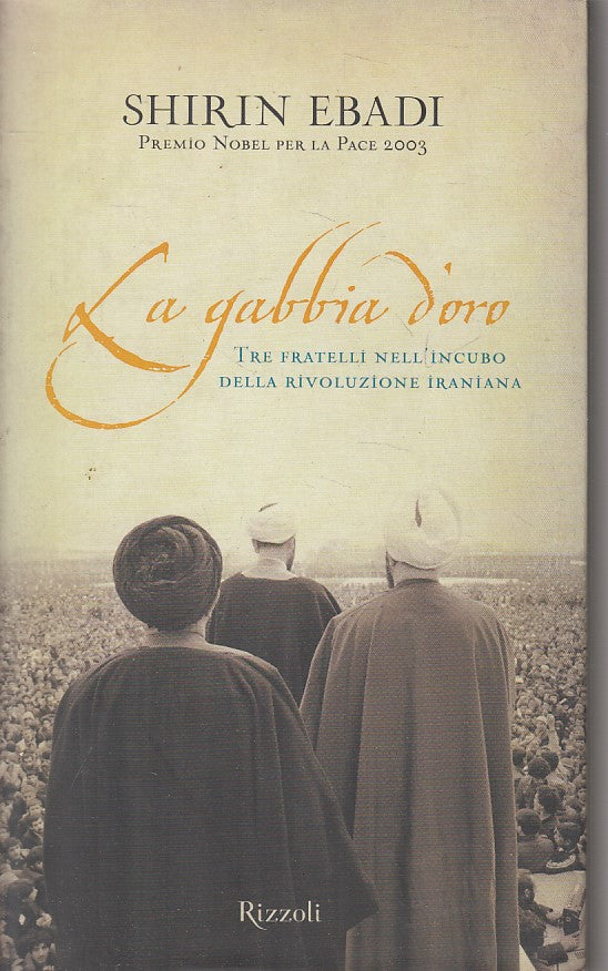 LN- LA GABBIA D'ORO - SHIRIN EBADI - RIZZOLI -- 1a ED. - 2008 - CS - ZFS242