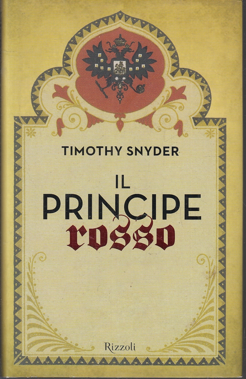 IL PRINCIPE ROSSO - TIMOTHY SNYDER - RIZZOLI --- 2009 - CS - YFS197