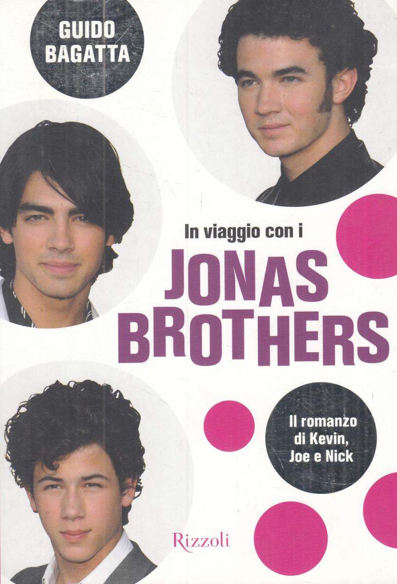 IN VIAGGIO CON I JONAS BROTHERS - GUIDO BAGATTA - RIZZOLI - B - JXS108