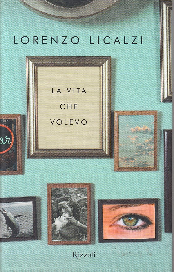 LN- LA VITA CHE VOLEVO - LICALZI - RIZZOLI - BEST - 1a ED. - 2009 - CS - YFS336