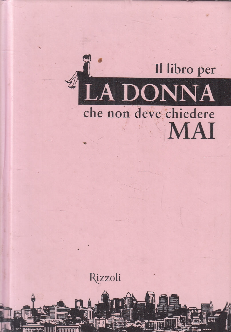 LN2- IL LIBRO PER LA DONNA CHE NON DEVE CHIEDERE MAI - RIZZOLI - C - JXS124
