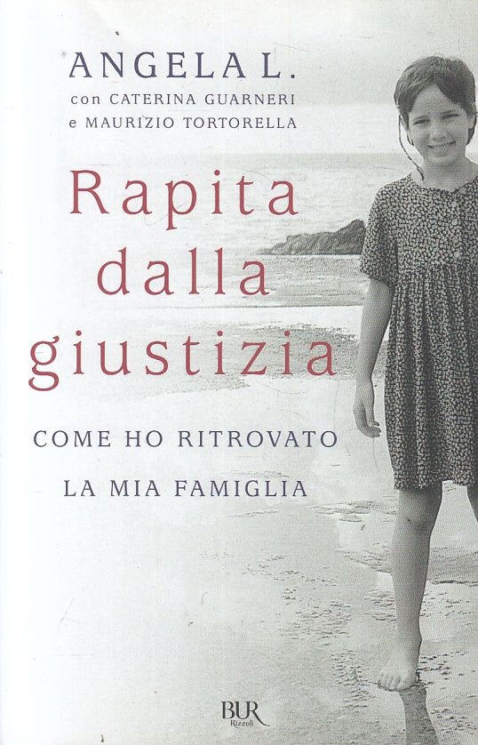 RAPITA DALLA GIUSTIZIA - ANGELA L. - RIZZOLI - BUR ROMANZI-- 2019- B- ZFS608