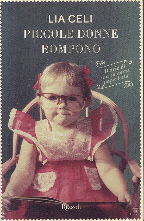 PICCOLE DONNE ROMPONO - LIA CELI - RIZZOLI -- 1a ED.- 2010- B- YFS602