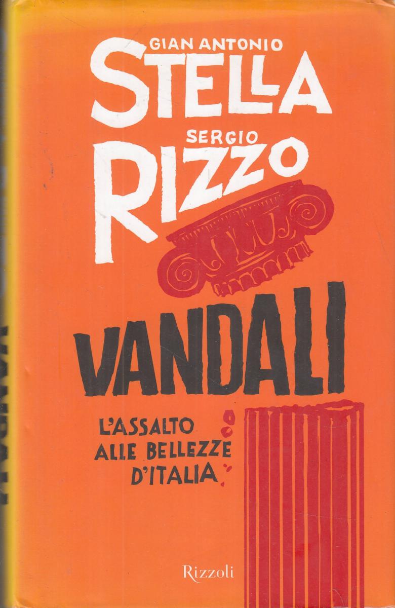 LN2- VANDALI ASSALTO ALLE BELLEZZE DELL'ITALIA- STELLA RIZZO- RIZZOLI- CS-JXS118