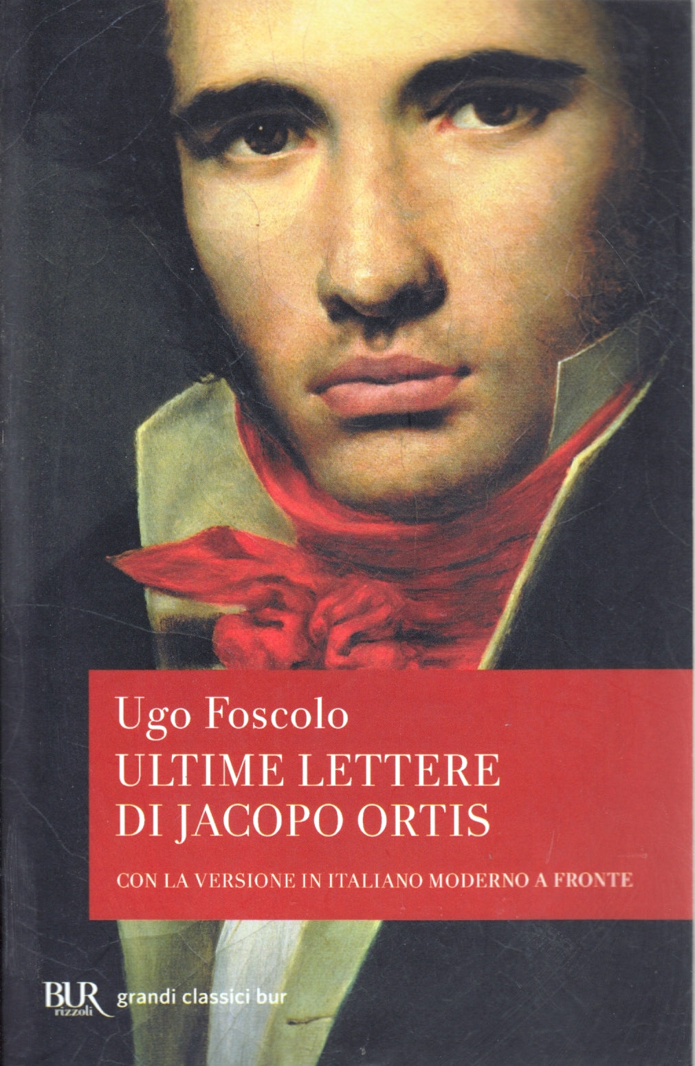 Ultime lettere di Jacopo Ortis - Ugo Foscolo - Rizzoli Grandi Classici Bur - XFS