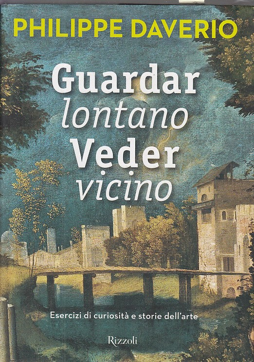 LT- GUARDAR LONTANO VEDER VICINO- PHILIPPE D'AVERIO- RIZZOLI--- 2013- CS- YDS566