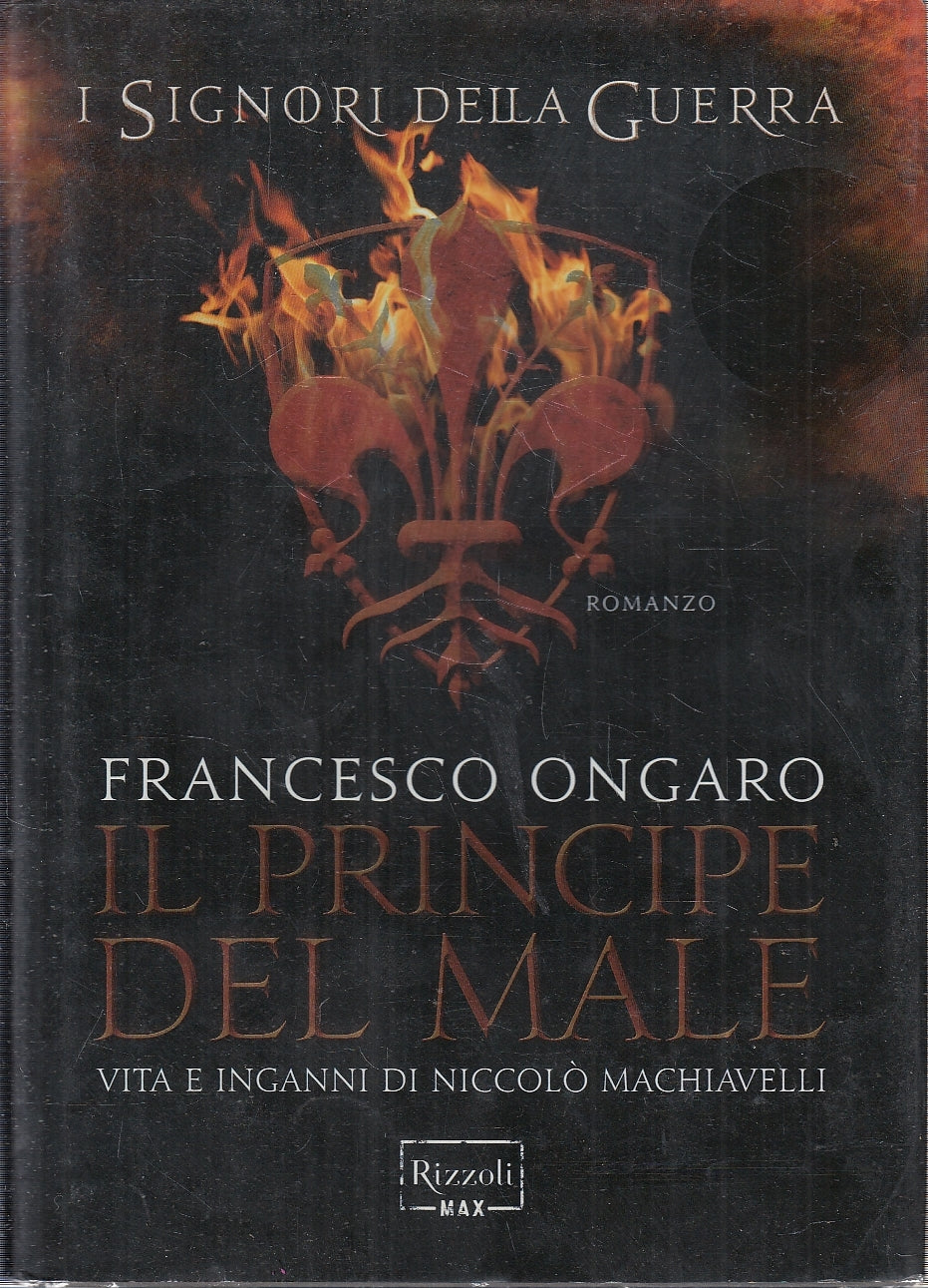 IL PRINCIPE DEL MALE NICCOLO' MACHIAVELLI- ONGARO- RIZZOLI- 2014- CS- YFS209