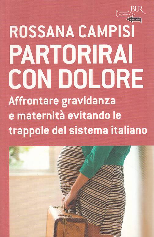 LS- PARTORIRAI CON DOLORE - CAMPISI - RIZZOLI -- 1a ED. - 2015 - B - YFS155
