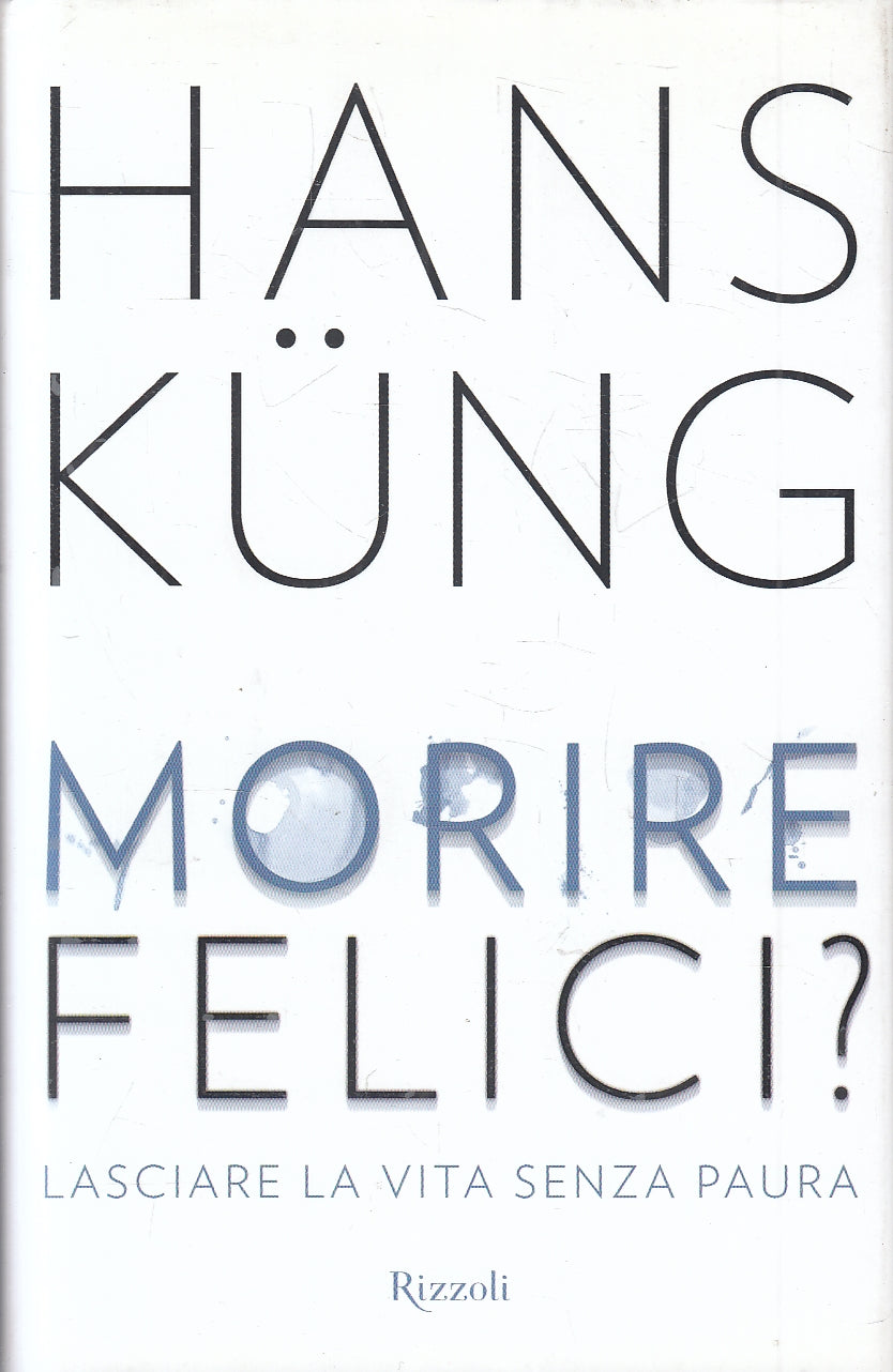 LZ- MORIRE FELICI? SENZ PAURA - HANS KUNG - RIZZOLI --- 2015- CS- YFS10