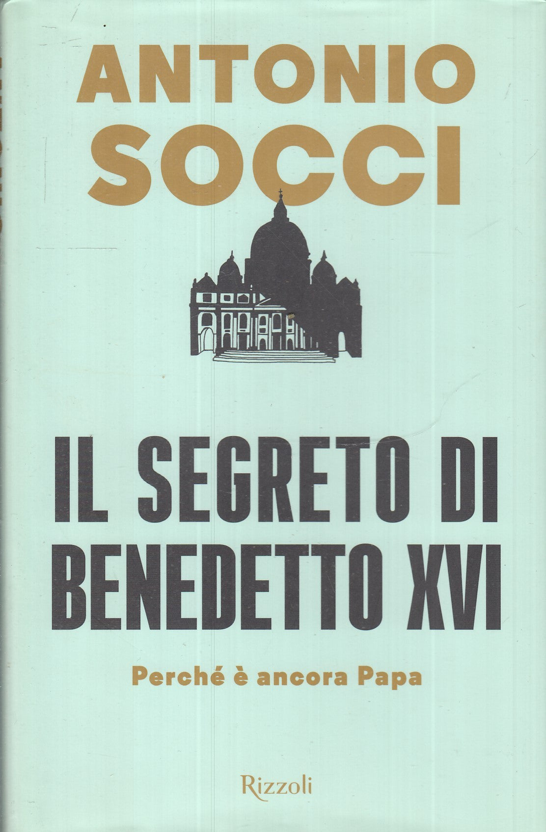 LD- IL SEGRETO DI BENEDETTO XVI - ANTONIO SOCCI - RIZZOLI--- 2018- CS- ZFS36
