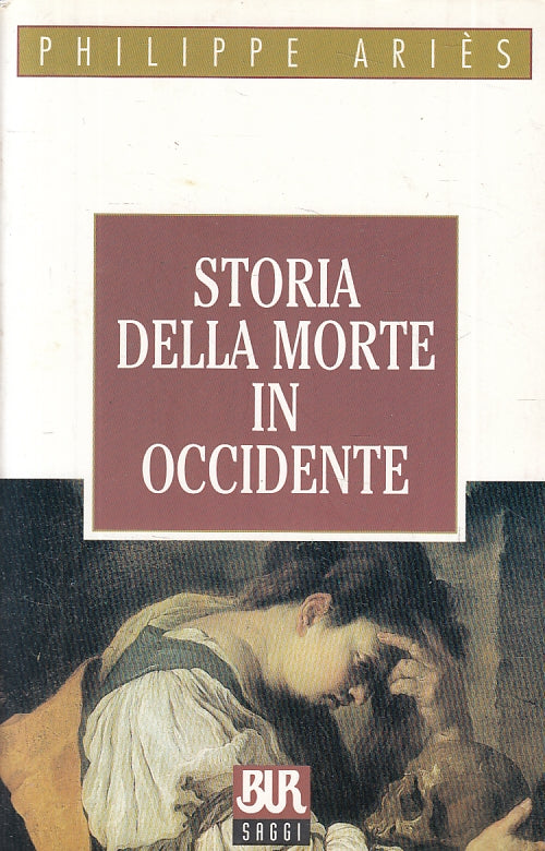 LS- STORIA DELLA MORTE IN OCCIDENTE- PHILIPPE ARIES- BUR- SAGGI-- 1998- B-ZFS145