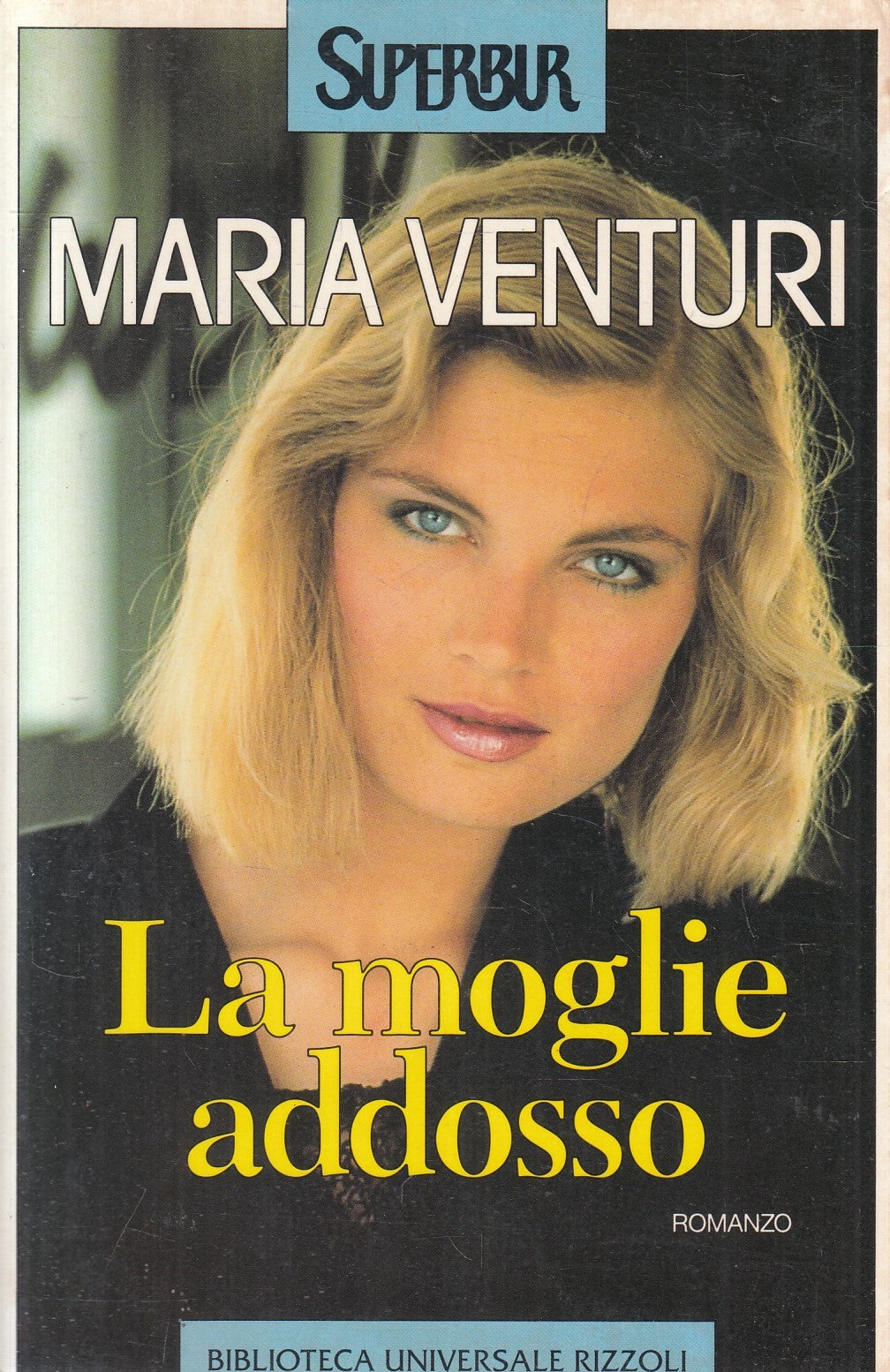 LA MOGLIE ADDOSSO - MARIA VENTURI - RIZZOLI SUPERBUR - B - JXS242