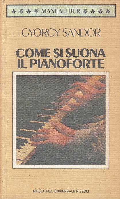 LZ- COME SI SUONA IL PIANOFORTE - SANDOR - RIZZOLI - MANUALI-- 1991 - B - YFS592
