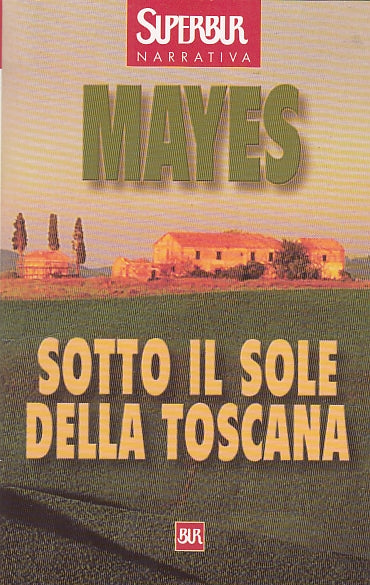LN- SOTTO IL SOLE DELLA TOSCANA - MAYES - RIZZOLI -- 1a ED. - 2001 - B - YDS570