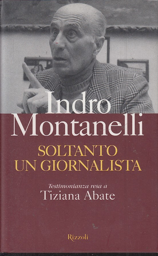 LN2- SOLTANTO UN GIORNALISTA- INDRO MONTANELLI TIZIANA ABATE- RIZZOLI- CS- JXS49