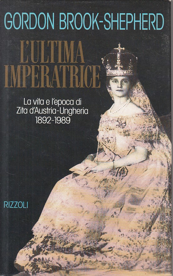 LS- L'ULTIMA IMPERATRICE ZITA D'AUSTRIA UNGHERIA-- RIZZOLI--- 1992 - CS - ZFS161