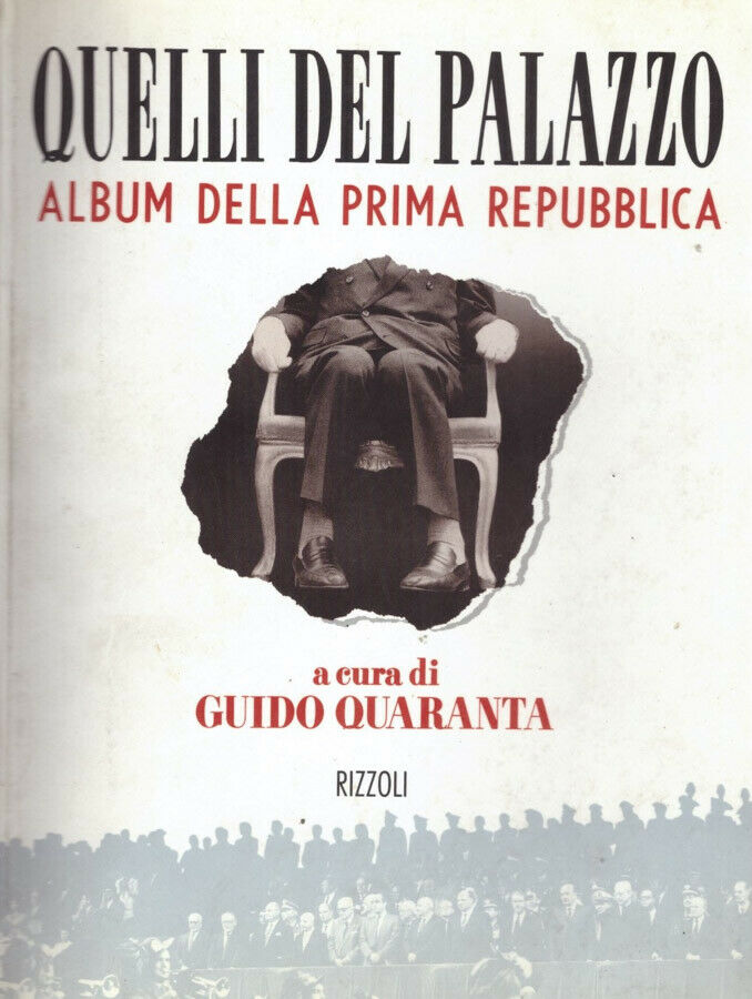 Quelli del palazzo Album prima repubblica - Guido Quaranta - Rizzoli - JXS66