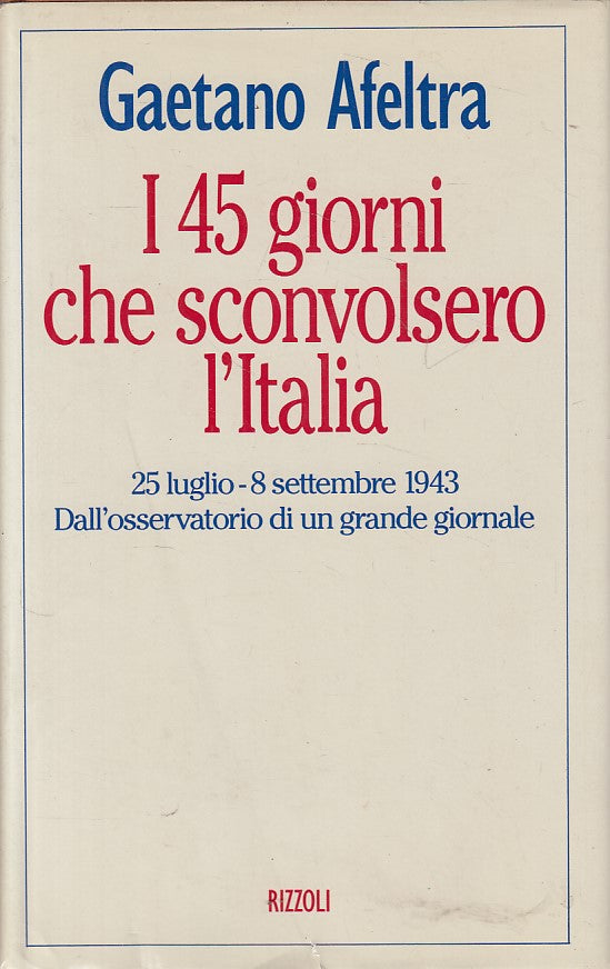 LS- I 45 GIORNI CHE SCONVOLSERO L'ITALIA- AFELTRA- RIZZOLI --- 1993 - CS - YFS48