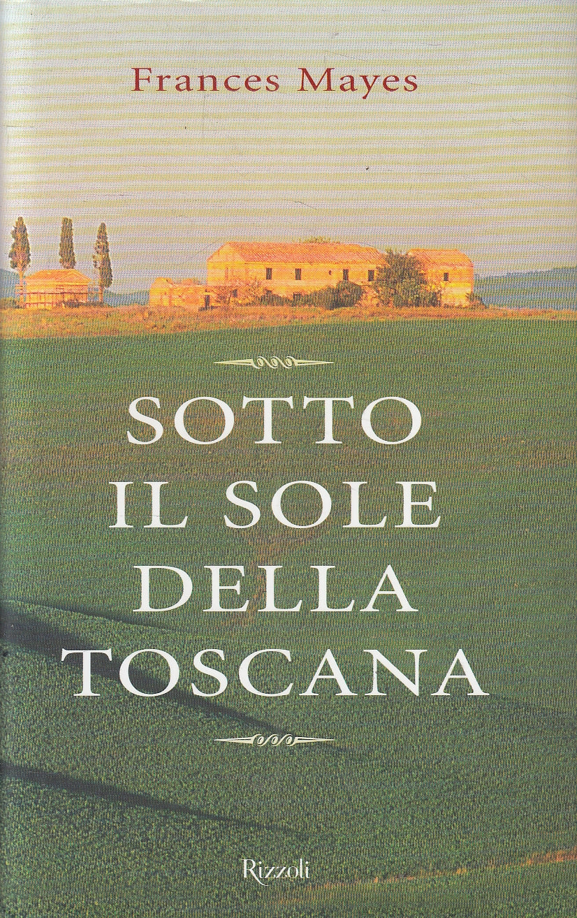 Sotto il sole della Toscana - Frances Mayes - Rizzoli La Scala - JXS167