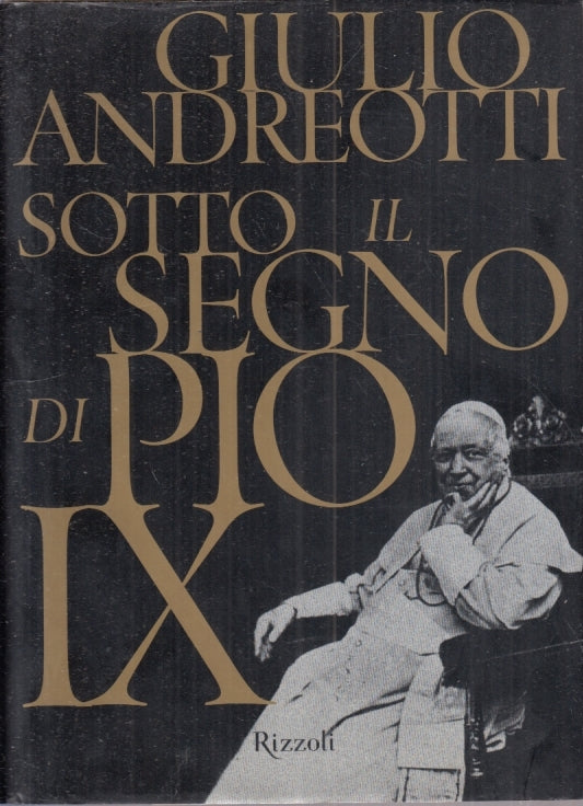 LD- SOTTO IL SEGNO DI PIO IX- GIULIO ANDREOTTI- RIZZOLI- 1a ED.- 2000- CS-YFS661