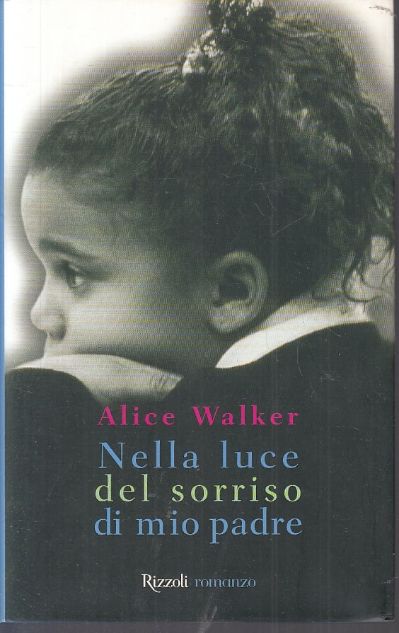 LN2- NELLA LUCE DEL SORRISO DI MIO PADRE - ALICE WALKER - RIZZOLI - CS- JXS87