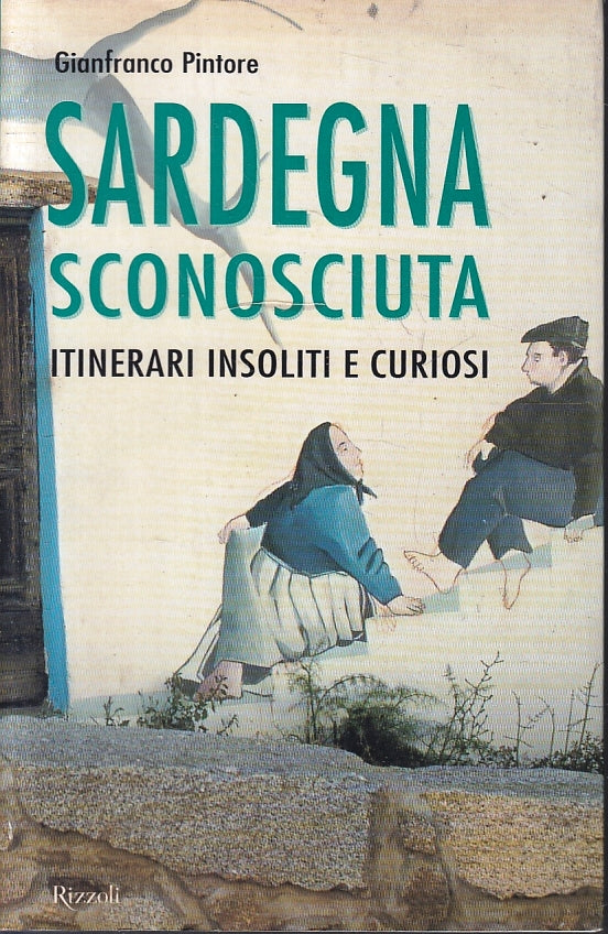 LV- SARDEGNA SCONOSCIUTA ITINERARI- GIANFRANCO PINTORE- RIZZOLI- 2001- B- ZFS476