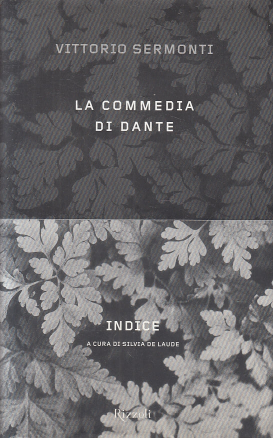 LN- LA COMMEDIA DI DANTE INDICE - VITTORIO SERMONTI- RIZZOLI--- 2001- CS- ZFS315
