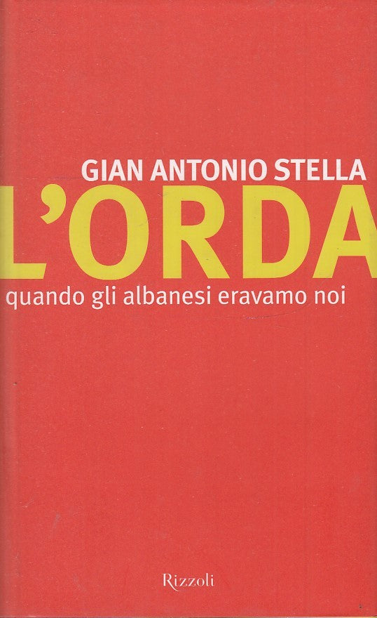 L'orda Quando di Albanesi eravamo noi - Gian Antonio Stella - Rizzoli - JXS32