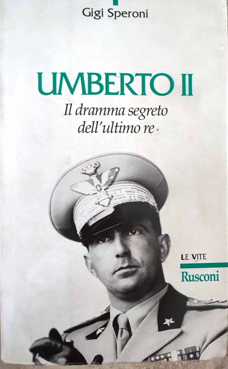 LS- UMBERTO II DRAMMA SEGRETO DELL'ULTIMO RE - SPERONI- RUSCONI- 1992- B- ZFS527