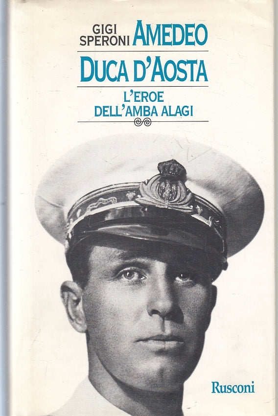 LS- AMEDEO D'AOSTA L'EROE DELL'AMBA ALAGI - GIGI SPERONI- RUSCONI---- CS- ZFS527