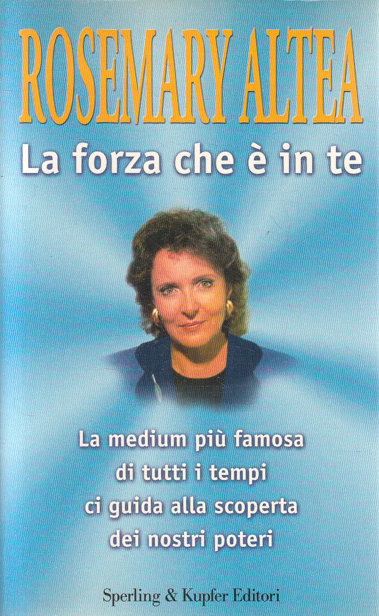LA FORZA CHE E' IN TE - ROSEMARY ALTEA - SPERLING ESPERIENZE - B - JXS281
