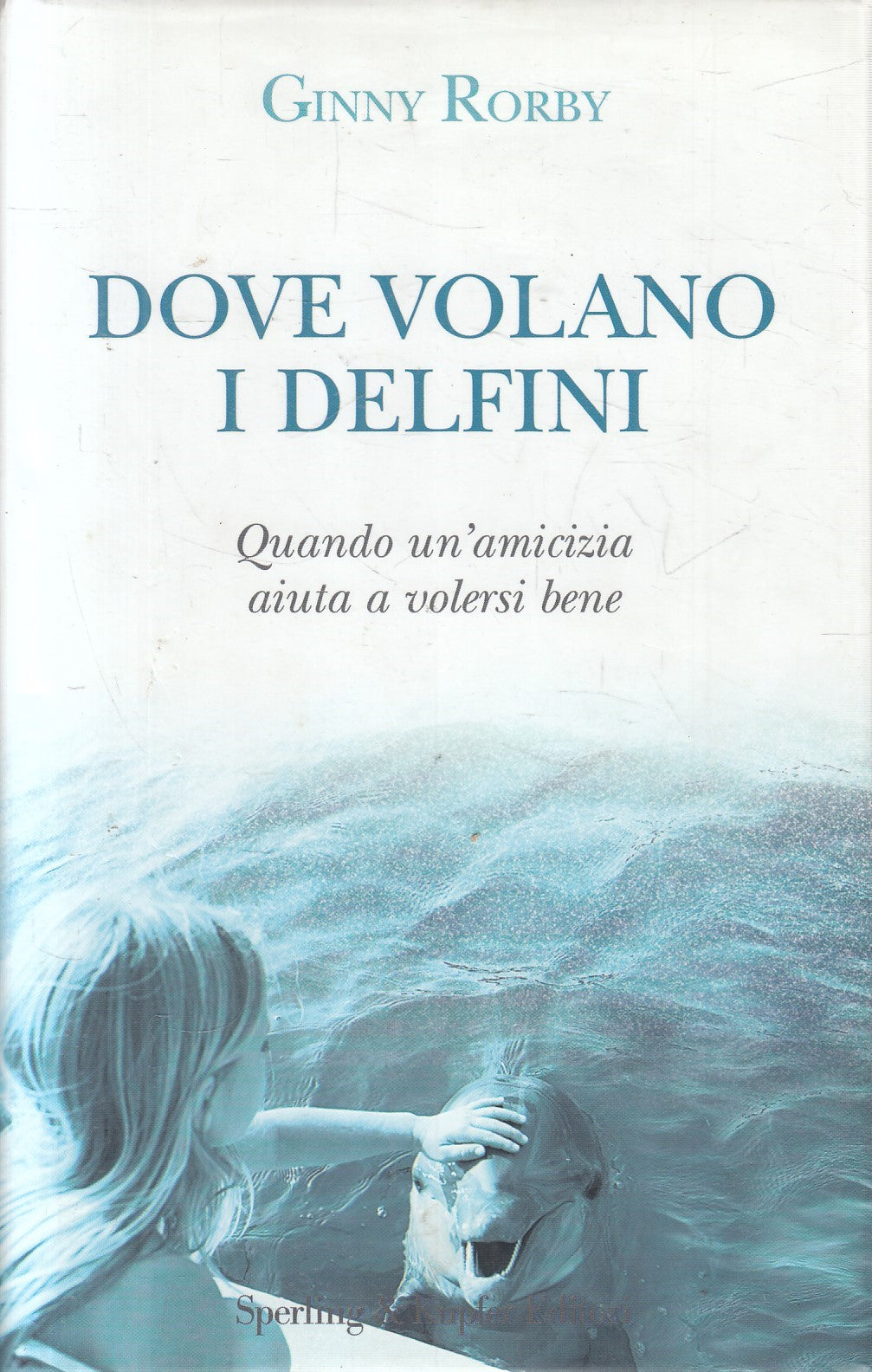 Dove volano e delfini - Ginny Robby - Sperling Parole - JXS329