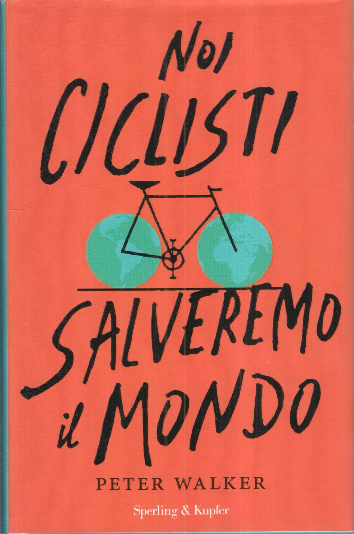 LN- NOI CICLISTI SALVEREMO IL MONDO - PETER WALKER - SPERLING--- 2017- CS- ZFS75