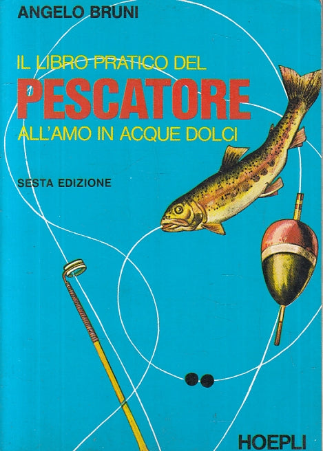 LZ- LIBRO PRATICO PESCATORE ALL'AMO ACQUE DOLCI- BRUNI- HOEPLI--- 1982- B-ZFS173