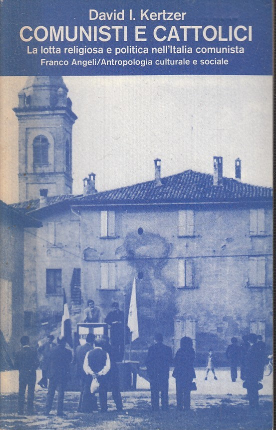 LS- COMUNISTI E CATTOLICI- KERTZER- FRANCO ANGELI- ANTROPOLOGIA-- 1981- B-ZTS148