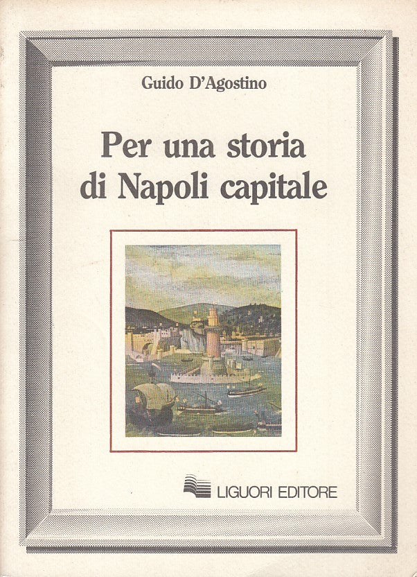 LS- PER UNA STORIA DI NAPOLI CAPITALE - D'AGOSTINO- LIGUORI--- 1988 - B - YFS497