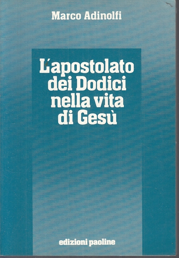LD- L'APOSTOLATO DEI DODICI NELLA VITA DI GESU' - ADINOLFI ---- 1985 - B- ZFS153