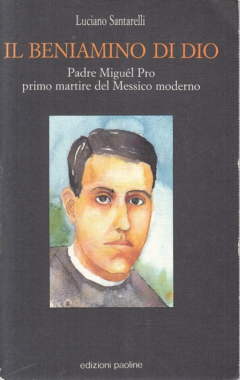 LN2- IL BENIAMINO DI DIO PADRE MIGUEL PRO - SANTARELLI - PAOLINE - B - JXS235